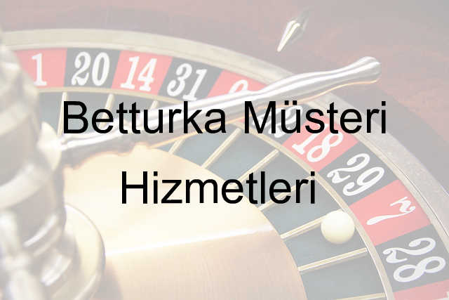 Betturka Müşteri Hizmetleri 1 Betturka müşteri hizmetleri