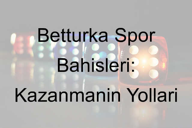 Betturka Spor Bahisleri: Kazanmanın Yolları 1 Betturka spor bahisleri